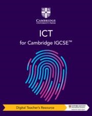 CAMBRIDGE IGCSE™ ICT DIGITAL TEACHER'S RESOURCE-DIGITAL | 9781108828239