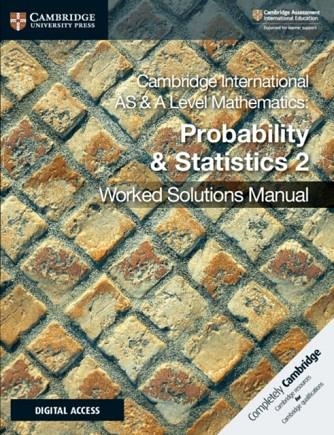NEW CAMBRIDGE INTERNATIONAL AS & A LEVEL MATHEMATICS PROBABILITY AND STATISTICS 2 WORKED SOLUTIONS MANUAL WITH DIGITAL ACCESS | 9781108613101