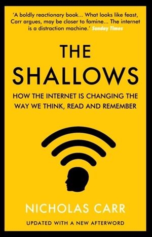 THE SHALLOWS : HOW THE INTERNET IS CHANGING THE WAY WE THINK, READ AND REMEMBER | 9781838952587 | NICHOLAS CARR 