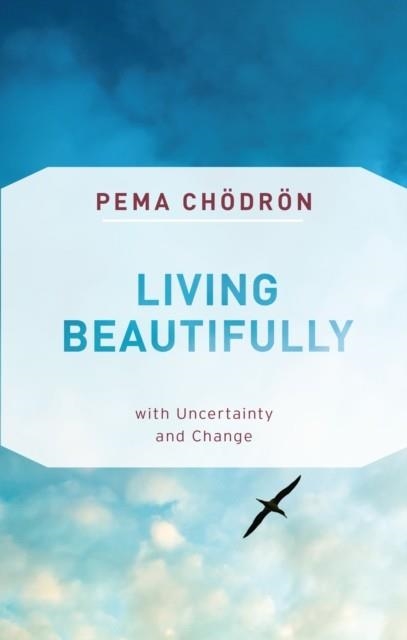 LIVING BEAUTIFULLY | 9781611806809 | PEMA CHODRON