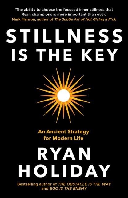 STILLNESS IS THE KEY : AN ANCIENT STRATEGY FOR MODERN LIFE | 9781788162067 | RYAN HOLIDAY