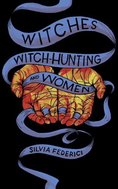 WITCHES, WITCH-HUNTING, AND WOMEN | 9781629635682 | SILVIA FEDERICI
