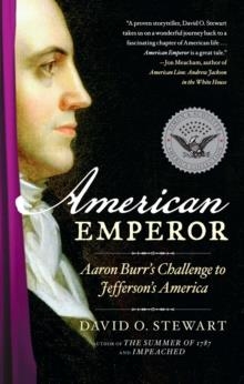 AMERICAN EMPEROR: AARON BURR'S CHALLENGE TO JEFFERSON'S AMERICA | 9781439157206 | DAVID O STEWART