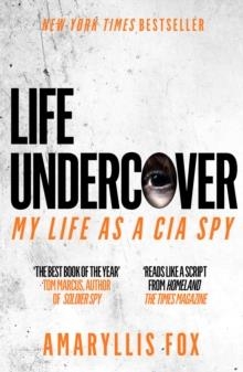 LIFE UNDERCOVER: MY LIFE IN THE CIA | 9781785039140 | AMARYLLIS FOX