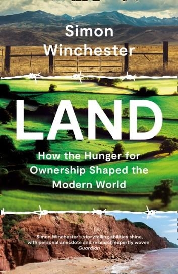 LAND: HOW THE HUNGER FOR OWNERSHIP SHAPED THE MODERN WORLD | 9780008359119 | SIMON WINCHESTER