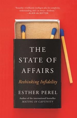 THE STATE OF AFFAIRS : RETHINKING INFIDELITY - A BOOK FOR ANYONE WHO HAS EVER LOVED | 9781473673557 | ESTHER PEREL