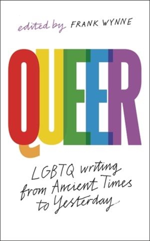 QUEER : A COLLECTION OF LGBTQ WRITING FROM ANCIENT TIMES TO YESTERDAY | 9781789542349 | FRANK WYNNE