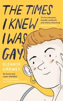 THE TIMES I KNEW I WAS GAY : A GRAPHIC MEMOIR | 9780349013213 | ELEANOR CREWES