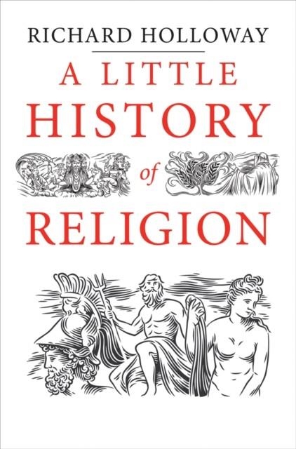 A LITTLE HISTORY OF RELIGION | 9780300228816 | RICHARD HOLLOWAY