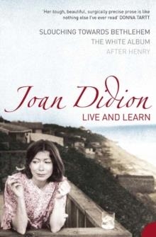 LIVE AND LEARN : SLOUCHING TOWARDS BETHLEHEM, THE WHITE ALBUM, AFTER HENRY | 9780007204380 | JOAN DIDION