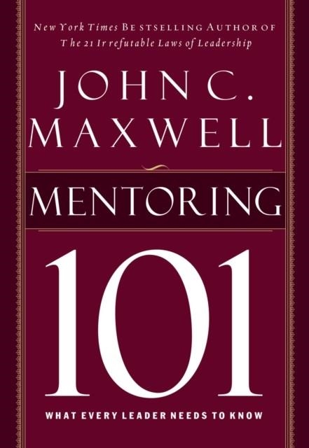 MENTORING 101 : WHAT EVERY LEADER NEEDS TO KNOW | 9781400280223 | JOHN C. MAXWELL