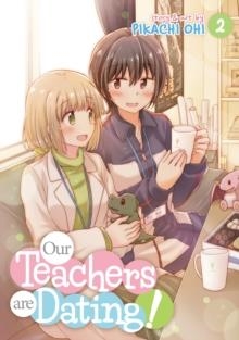OUR TEACHERS ARE DATING! VOL. 2 | 9781645058465 | PIKACHI OHI