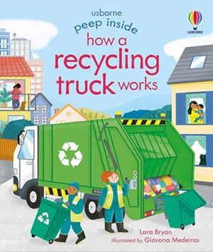 PEEP INSIDE HOW A RECYCLING TRUCK WORKS | 9781474986083 | LARA BRYAN