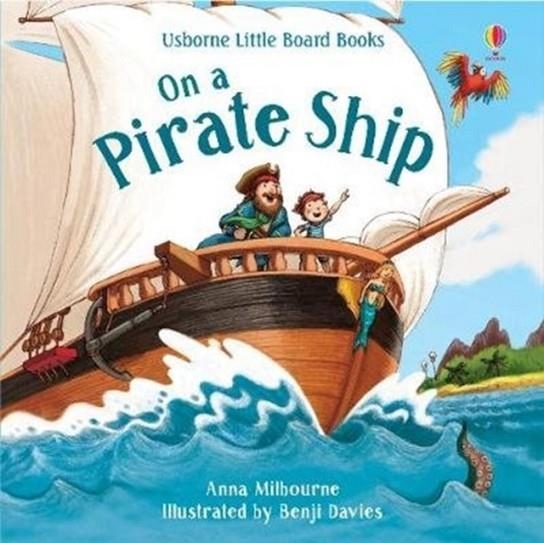 ON A PIRATE SHIP BOARD BOOK | 9781474971539 | ANNA MILBOURNE AND BENJI DAVIES