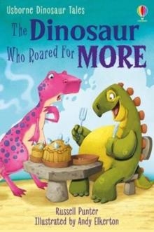 FIRST READING THE DINOSAUR WHO ROARED FOR MORE | 9781474985918 | RUSSELL PUNTER