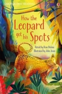 HOW THE LEOPARD GOT HIS SPOTS | 9781409596783 | ROSIE DICKINS