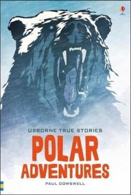 TRUE STORIES OF POLAR ADVENTURE | 9781474948135 | PAUL DOWSWELL