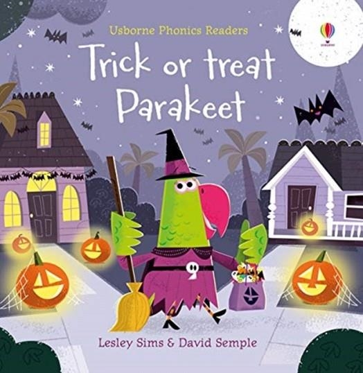 TRICK OR TREAT PARAKEET? | 9781474981194 | LESLEY SIMS