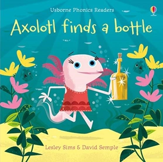 AXOLOTL FINDS A BOTTLE | 9781474959483 | LESLEY SIMS