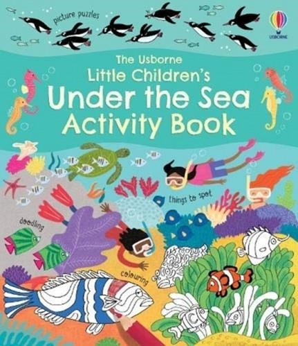 LITTLE CHILDREN'S UNDER THE SEA ACTIVITY BOOK | 9781474989770 | REBECCA GILPIN