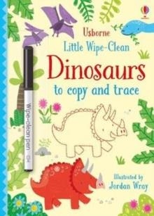 LITTLE WIPE-CLEAN DINOSAURS TO COPY AND TRACE | 9781474954785 | KIRSTEEN ROBSON
