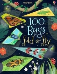 100 BUGS TO FOLD AND FLY | 9781474941723