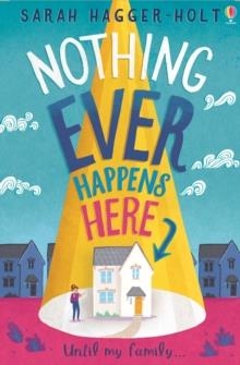 NOTHING EVER HAPPENS HERE | 9781474966238 | SARAH HAGGER-HOLT