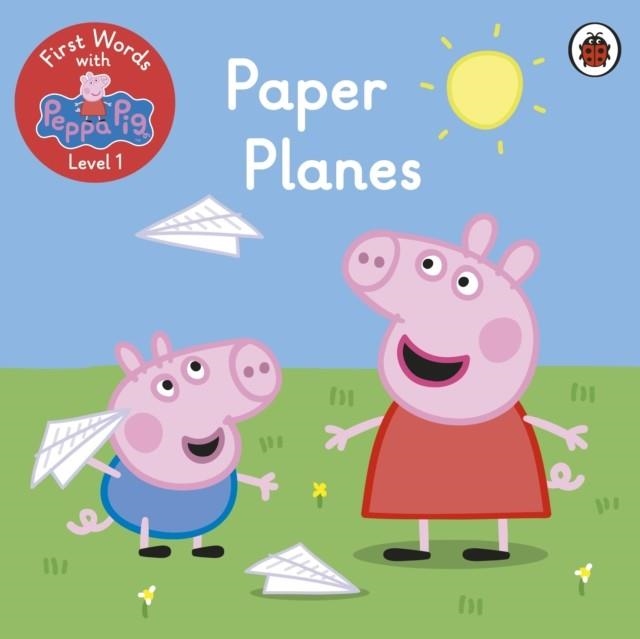 FIRST WORDS WITH PEPPA LEVEL 1: PAPER PLANES | 9780241511732 | PEPPA PIG