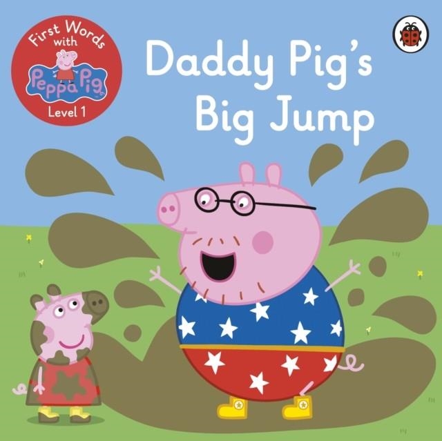 FIRST WORDS WITH PEPPA LEVEL 1: DADDY PIG’S BIG JUMP | 9780241511602 | PEPPA PIG