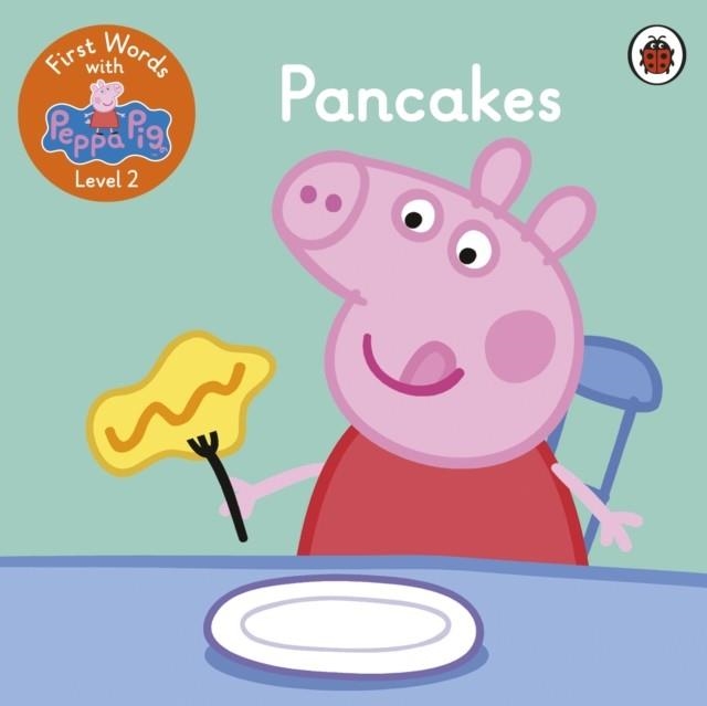 FIRST WORDS WITH PEPPA LEVEL 2: PANCAKES | 9780241511725 | PEPPA PIG