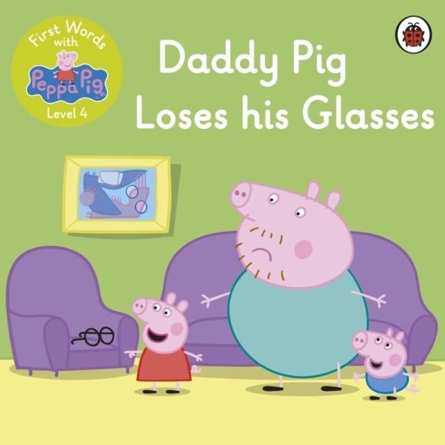 FIRST WORDS WITH PEPPA LEVEL 4:  DADDY PIG LOSES HIS GLASSES | 9780241511596 | PEPPA PIG
