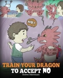 TRAIN YOUR DRAGON TO ACCEPT NO | 9781948040174 | STEVE HERMAN
