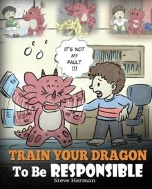 TRAIN YOUR DRAGON TO BE RESPONSIBLE  | 9781948040334 | STEVE HERMAN