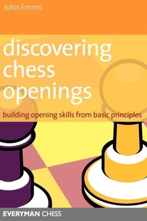 DISCOVERING CHESS OPENINGS : BUILDING A REPERTOIRE FROM BASIC PRINCIPLES | 9781857444193 | JOHN EMMS 