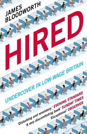 HIRED: SIX MONTHS UNDERCOVER IN LOW-WAGE BRITAIN | 9781786490162 | JAMES BLOODWORTH