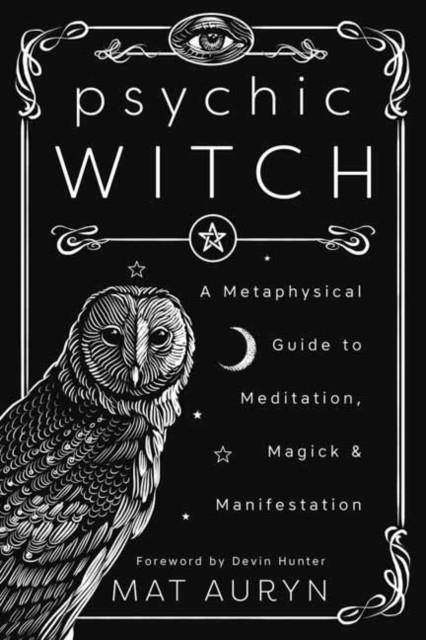 PSYCHIC WITCH: A METAPHYSICAL GUIDE TO MEDITATION, MAGICK & MANIFESTATION | 9780738760841 | MAT AURYN