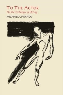 TO THE ACTOR: ON THE TECHNIQUE OF ACTING | 9781614276593 | MICHAEL CHEKHOV