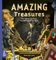 AMAZING TREASURES : 100+ OBJECTS AND PLACES THAT WILL BOGGLE YOUR MIND | 9781912920495 | DAVID LONG