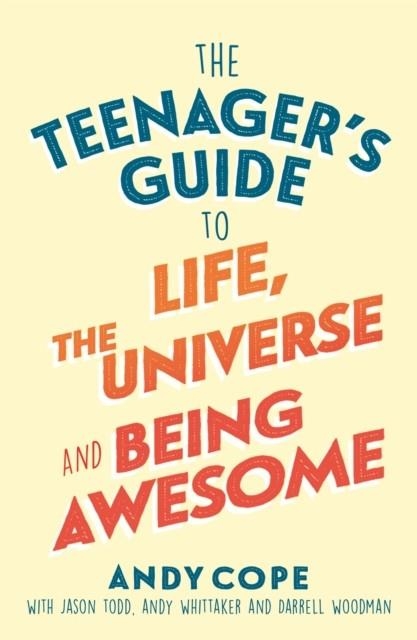 THE TEENAGER'S GUIDE TO LIFE, THE UNIVERSE AND BEING AWESOME | 9781473679429 | ANDY COPE