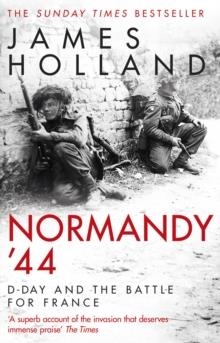 NORMANDY '44: D-DAY AND THE BATTLE FOR FRANCE | 9780552176118 | JAMES HOLLAND