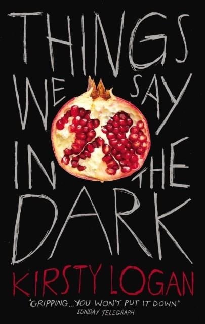 THINGS WE SAY IN THE DARK | 9781529111286 | KIRSTY LOGAN