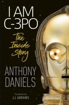 I AM C-3PO - THE INSIDE STORY | 9780241440629 | ANTHONY DANIELS
