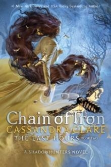 THE LAST HOURS: CHAIN OF IRON | 9781534496392 | CASSANDRA CLARE