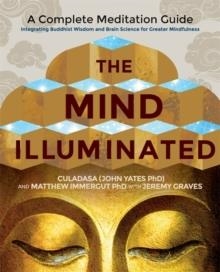 THE MIND ILLUMINATED : A COMPLETE MEDITATION GUIDE INTEGRATING BUDDHIST WISDOM AND BRAIN SCIENCE FOR GREATER MINDFULNESS | 9781781808207 | CULADASA 
