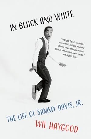 IN BLACK AND WHITE : THE LIFE OF SAMMY DAVIS, JR. | 9780804172516 | WIL HAYGOOD