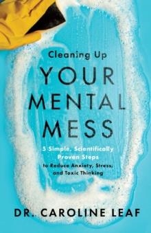 CLEANING UP YOUR MENTAL MESS | 9781540900401 | CAROLINE LEAF