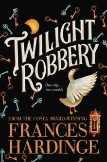 TWILIGHT ROBBERY | 9781509842346 | FRANCES HARDINGE