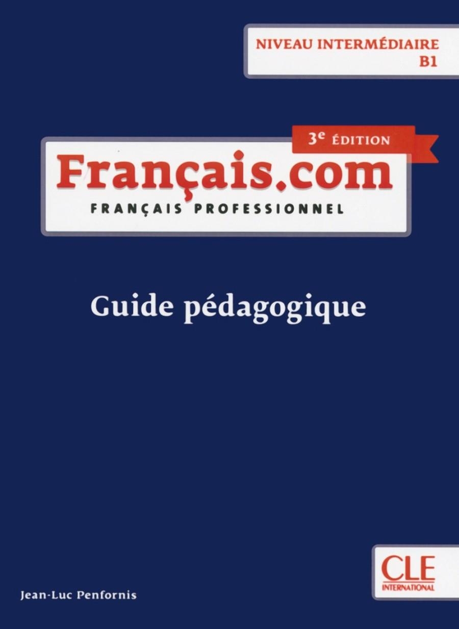 FRANÇAIS.COM INTERMÉDIAIRE 3ª EDITION - GUIDE PÉDAGOGIQUE | 9782090386882 | JEAN-LUC PENFORNIS