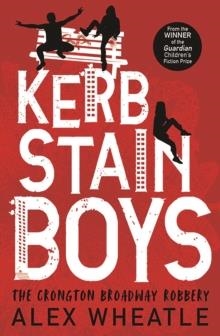 KERB-STAIN BOYS : THE CRONGTON BROADWAY ROBBERY | 9781781128091 | ALEX WHEATLE