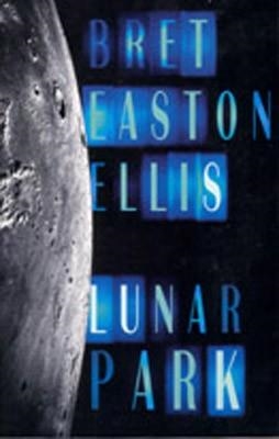 LUNAR PARK | 9780375711312 | BRET EASTON ELLIS